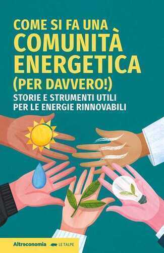 Come si fa una comunità energetica (per davvero!). Storie e strumenti utili per le energie rinnovabili