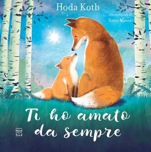Ti ho amato da sempre. L'amore più grande è quello della mamma. Ediz. a colori