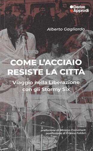Come l'acciaio resiste la città. Viaggio nella Liberazione con gli Stormy Six