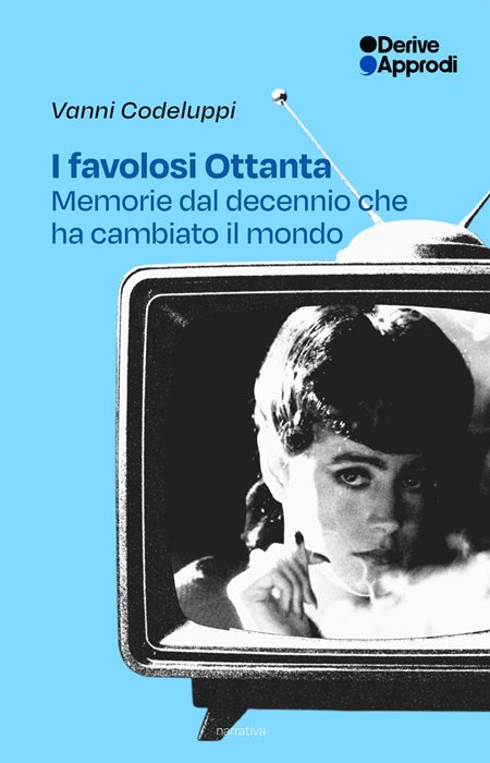I favolosi Ottanta. Memorie dal decennio che ha cambiato il mondo
