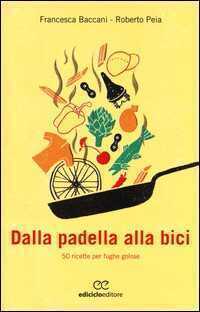 Dalla padella alla bici. 50 ricette per fughe golose