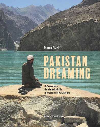 Pakistan dreaming. Un'avventura da Islamabad alle montagne del Karakorum