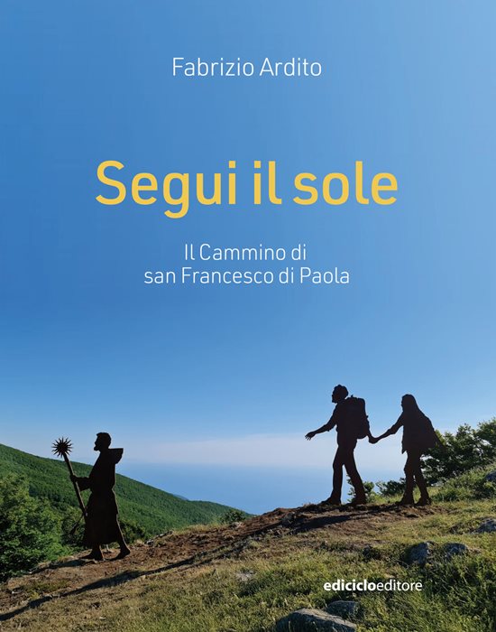 Segui il sole. Il cammino di san Francesco di Paola