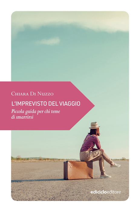 L'imprevisto del viaggio. Piccola guida per chi teme di smarrirsi