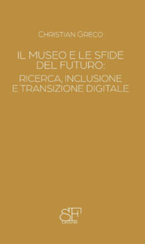 museo e le sfide del futuro: ricerca, inclusione e transizione digitale