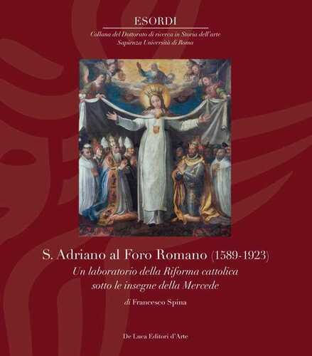 S. Adriano al Foro Romano (1589-1923). Un laboratorio della Riforma cattolica sotto le insegne della Mercede