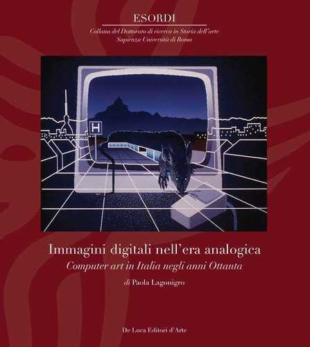 Immagini digitali nell'era analogica. Computer art in Italia negli anni Ottanta. Ediz. illustrata