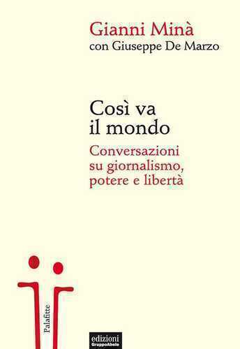Così va il mondo. Conversazioni su giornalismo, potere e libertà