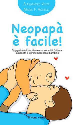 Neopapà è facile! Suggerimenti per vivere con serenità l'attesa, la nascita e i primi mesi con il bambino