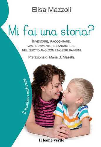 Mi fai una storia? Inventare, raccontare, vivere avventure fantastiche nel quotidiano con i nostri bambini