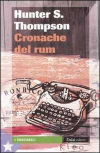 Cronache del rum — Hunter S. Thompson