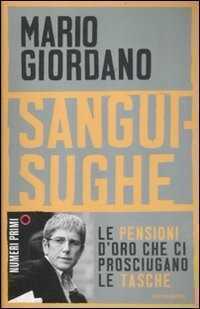 Sanguisughe. Le pensioni d'oro che ci prosciugano le tasche