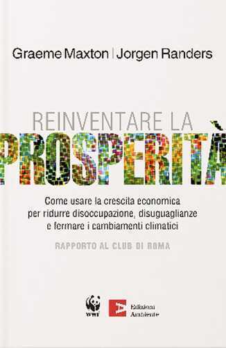 Reinventare la prosperità. Come usare la crescita economica per ridurre disoccupazione, disuguaglianze e fermare i cambianti climatici