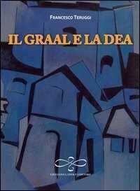 Il Graal e la dea — Francesco Teruggi