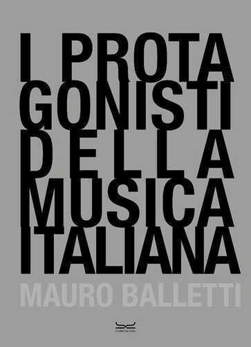 I protagonisti della musica italiana. Ediz. illustrata