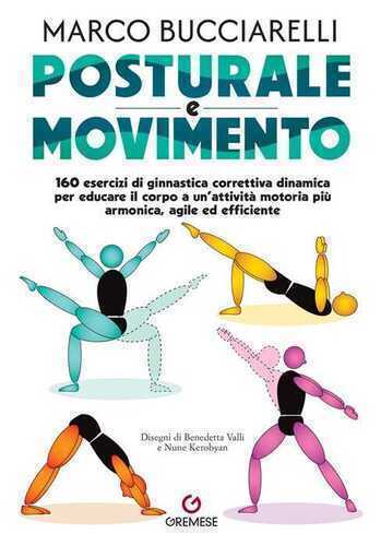 Posturale e movimento. 160 esercizi di ginnastica correttiva dinamica per educare il corpo a un'attività motoria più armonica, agile ed efficiente