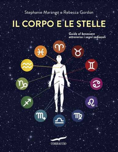Il corpo e le stelle. Guida al benessere attraverso i segni zodiacali