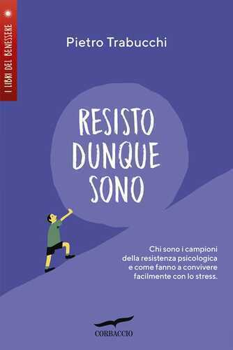 Resisto dunque sono. Chi sono i campioni della resistenza psicologica e come fanno a convivere felicemente con lo stress