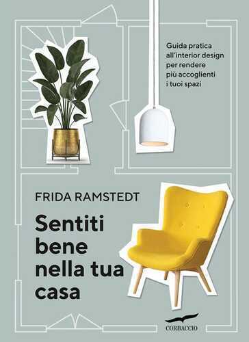 Sentiti bene nella tua casa. Guida pratica all'interior design per rendere più accoglienti i tuoi spazi