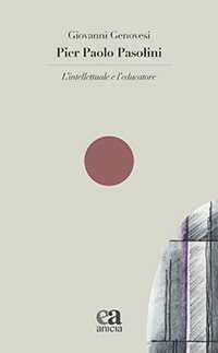 Pier Paolo Pasolini. L'intellettuale e l'educatore
