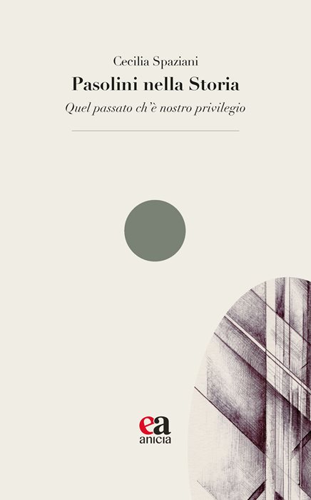 Pasolini nella Storia. «Quel passato ch’è nostro privilegio»