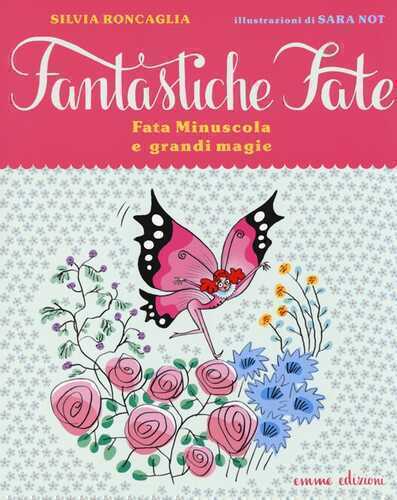 Fata Minuscola e grandi magie. Ediz. illustrata