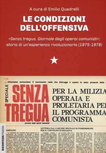 Le condizioni dell'offensiva. «Senza tregua. Giornale degli operai comunisti»: storia di un'esperienza rivoluzionaria