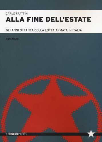 Alla fine dell'estate. Gli anni Ottanta della lotta armata in Italia