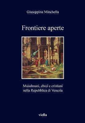 Frontiere aperte. Musulmani, ebrei e cristiani nella Repubblica di Venezia
