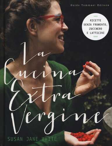 La cucina extravergine. Ediz. illustrata