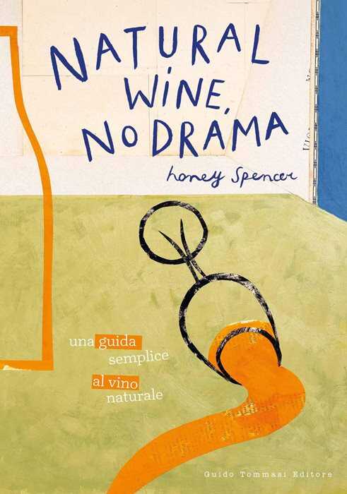 Natural wine, no drama. Una guida semplice al vino naturale