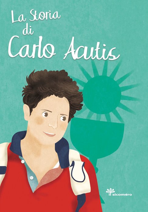 La storia di Carlo Acutis. Ediz. illustrata