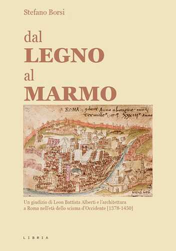 Dal legno al marmo. Un giudizio di Leon Battista Alberti e l'architettura a Roma nell'età dello scisma d'Occidente (1378-1450)