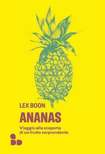 Ananas. Viaggio alla scoperta di un frutto sorprendente