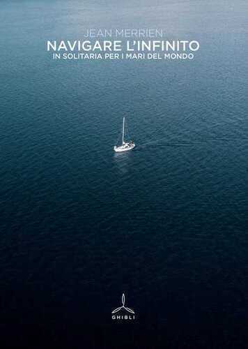 Navigare l'infinito. In solitaria per i mari del mondo