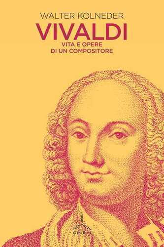 Vivaldi. Vita e opere di un compositore
