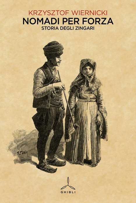 Nomadi per forza. Storia degli zingari