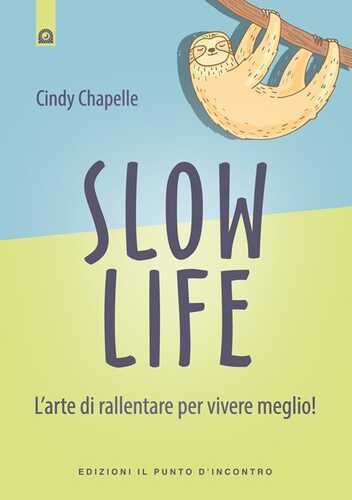 Slow life. L’arte di rallentare per vivere meglio!