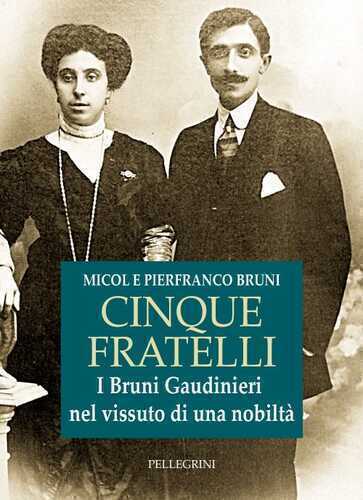 Cinque fratelli. I Bruni Gaudinieri nel vissuto di una nobiltà