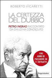 La certezza del dubbio. Pietro Ingrao raccontato da chi lo ha conosciuto
