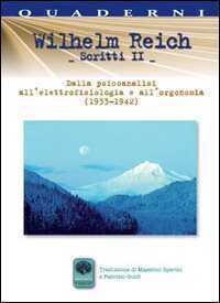 Scritti. Vol. 2: Dalla psicoanalisi all'elettrofisiologia e all'orgonomia (1933-1942)