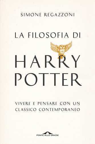 La filosofia di Harry Potter. Vivere e pensare con un classico contemporaneo