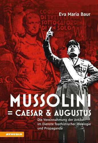 Mussolini = Caesar & Augustus — Eva Maria Baur