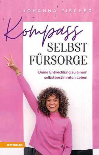 Kompass Selbstfürsorge. Deine Entwicklung zu einem selbstbestimmten Leben