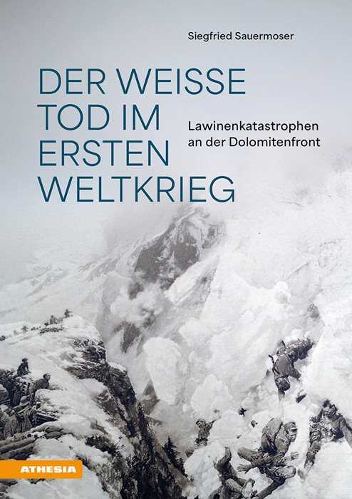Der weiße Tod im Ersten Weltkrieg. Lawinenkatastrophen an der Dolomitenfront