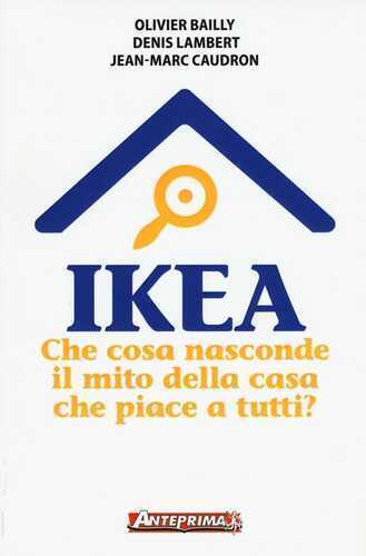 Ikea. Che cosa nasconde il mito della casa che piace a tutti?