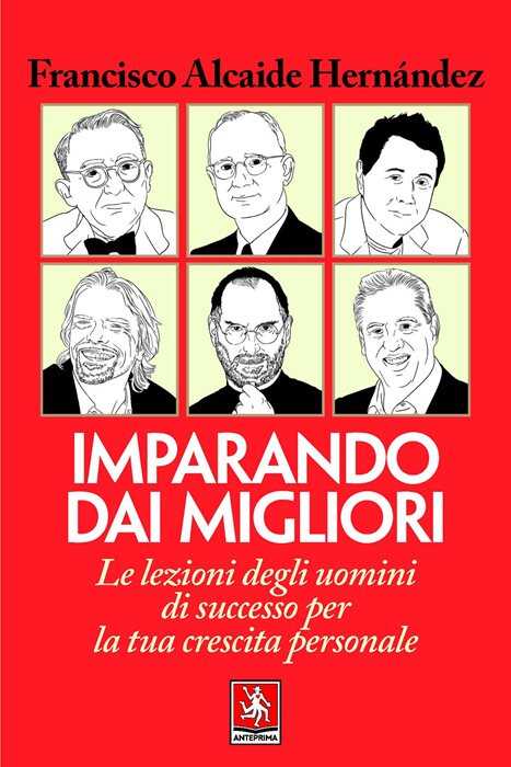 Imparando dai migliori. Le lezioni degli uomini di successo per la tua crescita personale