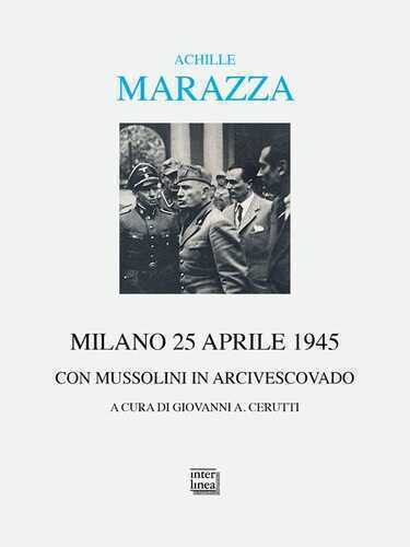 Milano 25 aprile 1945. Con Mussolini in arcivescovado
