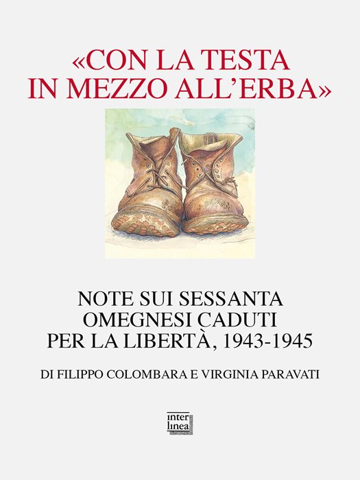 «Con la testa in mezzo all’erba». Note sui sessanta omegnesi caduti per la libertà. 1943-1945
