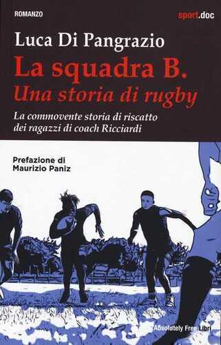 La squadra B. Una storia di rugby. La commovente storia di riscatto dei ragazzi di coach Ricciardi
